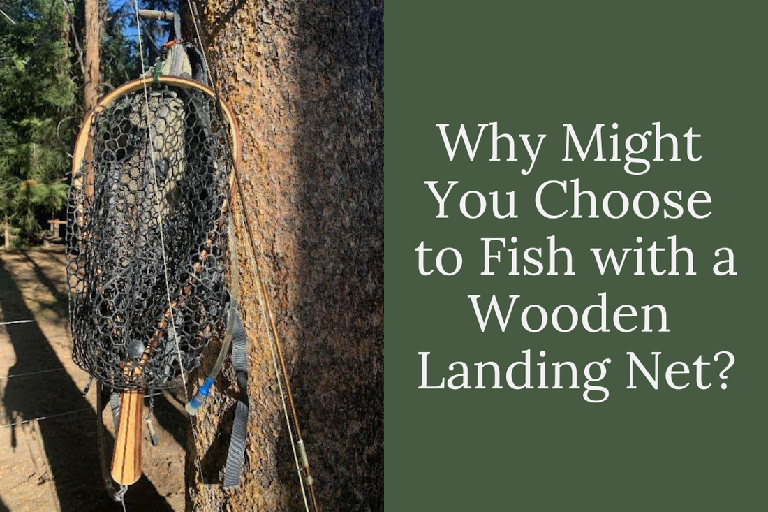 Why Might You Choose to Fish with a Wooden Landing Net?